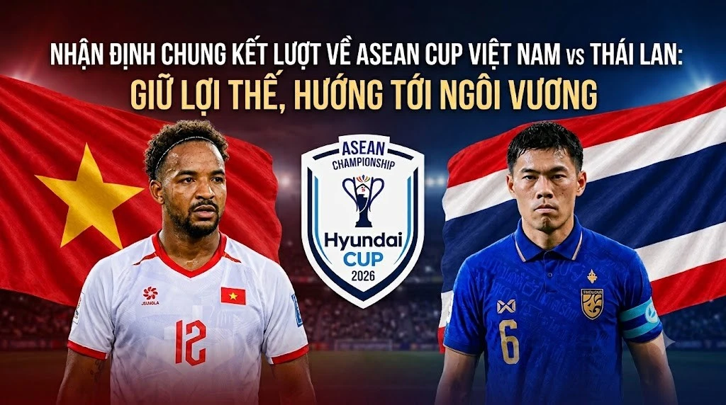 Nhận định chung kết AFF Cup 2026: Việt Nam vs Thái Lan | OK9 2 Nhận định chung kết AFF Cup 2026: Việt Nam vs Thái Lan | OK9